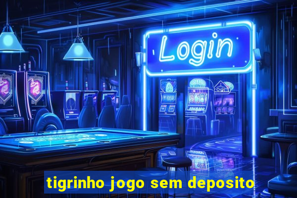 tigrinho jogo sem deposito